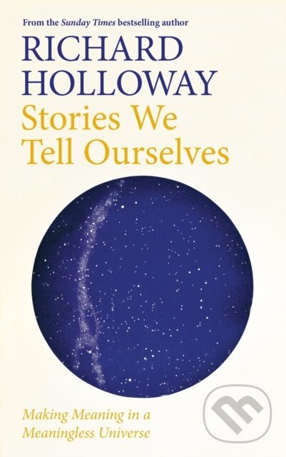 Kniha: Stories We Tell Ourselves (Richard Holloway). Canongate Books, 2020 Kniha: Stories We Tell Ourselves (Richard Holloway). Canongate Books, 2020