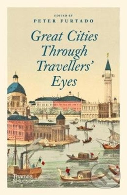 Kniha: Great Cities Through Travellers' Eyes (Thames & Hudson). Thames & Hudson, 2020 Kniha: Great Cities Through Travellers' Eyes (Thames & Hudson). Thames & Hudson, 2020
