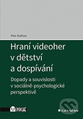 Kniha: Hraní videoher v dětství a dospívání (Petr Květon). Grada, 2020 Kniha: Hraní videoher v dětství a dospívání (Petr Květon). Grada, 2020