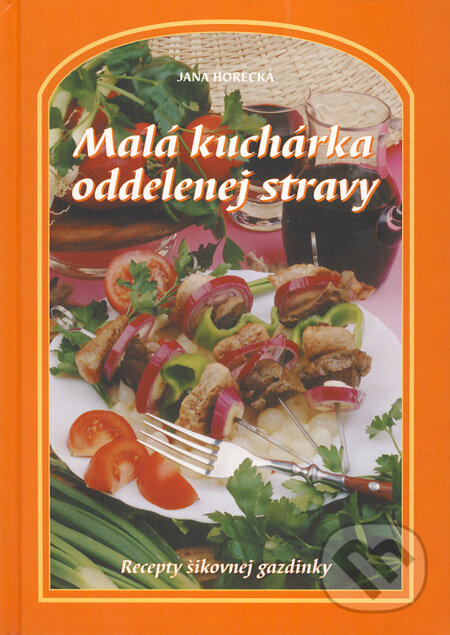 Kniha: Malá kuchárka oddelenej stravy (Jana Horecká). Knižné centrum, 2009 Kniha: Malá kuchárka oddelenej stravy (Jana Horecká). Knižné centrum, 2009