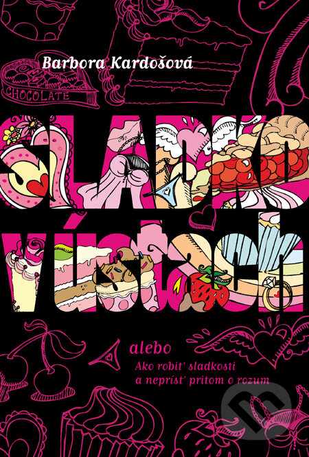 Kniha: Sladko v ústach (Barbora Kardošová). Slovart, 2009 Kniha: Sladko v ústach (Barbora Kardošová). Slovart, 2009