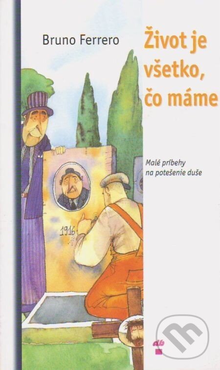 Kniha: Život je všetko, čo máme (Bruno Ferrero). Don Bosco, 2004 Kniha: Život je všetko, čo máme (Bruno Ferrero). Don Bosco, 2004