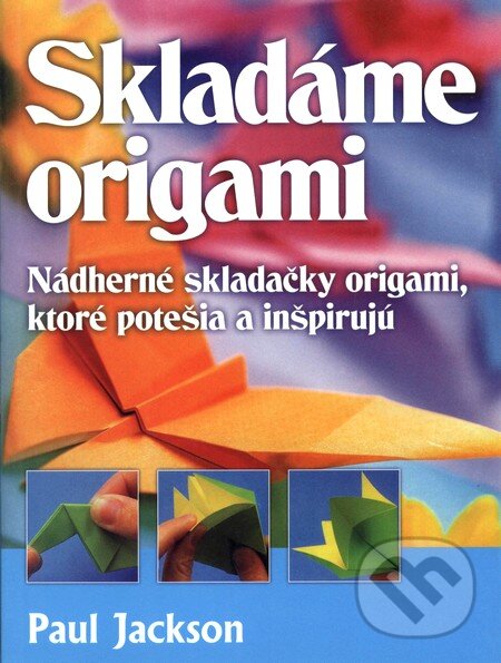 Kniha: Skladáme origami (Paul Jackson). Talentum, 2009 Kniha: Skladáme origami (Paul Jackson). Talentum, 2009