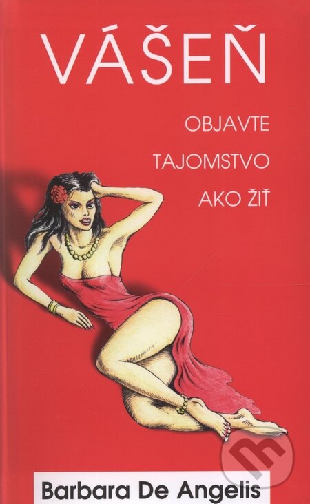 Kniha: Vášeň - Objavte tajomstvo ako žiť (Barbara De Angelis). Columbus, 2009 Kniha: Vášeň - Objavte tajomstvo ako žiť (Barbara De Angelis). Columbus, 2009