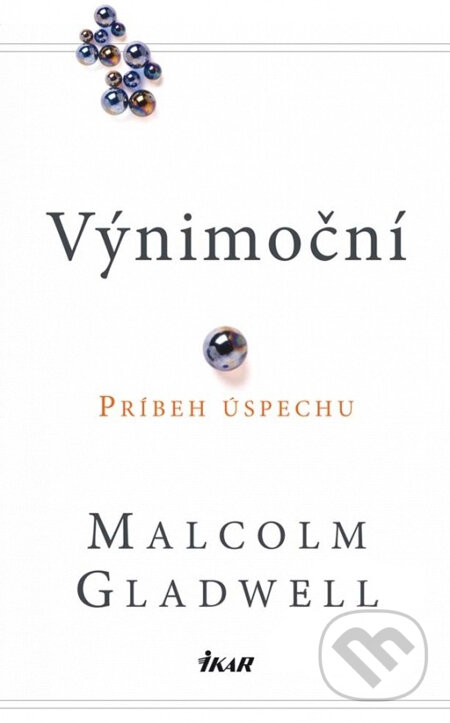Kniha: Výnimoční (Malcolm Gladwell). Ikar, 2009 Kniha: Výnimoční (Malcolm Gladwell). Ikar, 2009