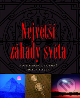 Kniha: Největší záhady světa (Herbert Genzmer a Ulrich Hellenbrand). Slovart CZ, 2009 Kniha: Největší záhady světa (Herbert Genzmer a Ulrich Hellenbrand). Slovart CZ, 2009