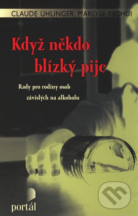 Kniha: Když někdo blízký pije (Claude Ühlinger a Marlyse Tschui). Portál, 2009 Kniha: Když někdo blízký pije (Claude Ühlinger a Marlyse Tschui). Portál, 2009