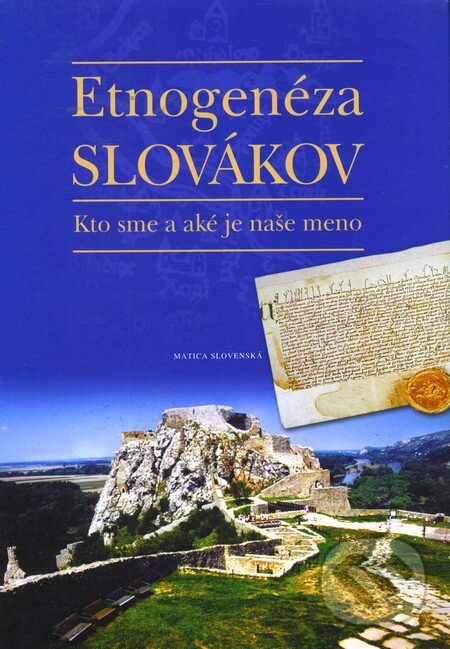 Kniha: Etnogenéza Slovákov (Matica slovenská). Matica slovenská, 2009 Kniha: Etnogenéza Slovákov (Matica slovenská). Matica slovenská, 2009