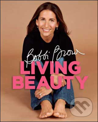 Kniha: Bobbi Brown Living Beauty (Bobbi Brown). Headline Book, 2009 Kniha: Bobbi Brown Living Beauty (Bobbi Brown). Headline Book, 2009