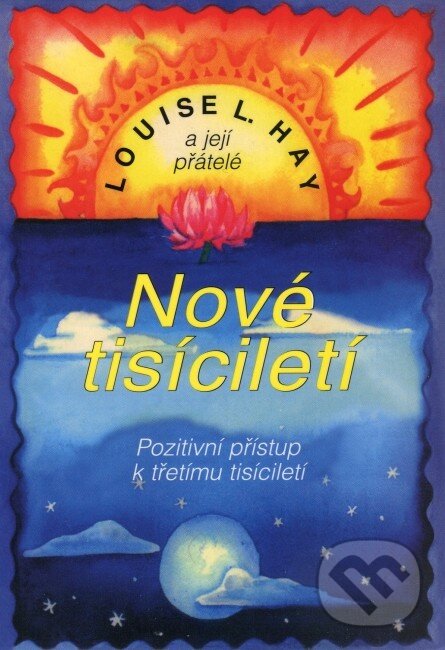 Kniha: Nové tisíciletí (Louise L. Hay). Pragma, 2009 Kniha: Nové tisíciletí (Louise L. Hay). Pragma, 2009