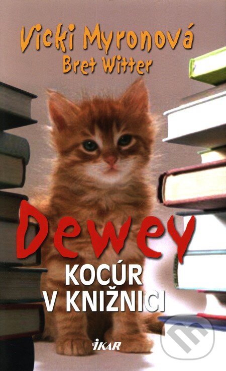 Kniha: Dewey (Bret Witter a Vicki Myronová). Ikar, 2009 Kniha: Dewey (Bret Witter a Vicki Myronová). Ikar, 2009