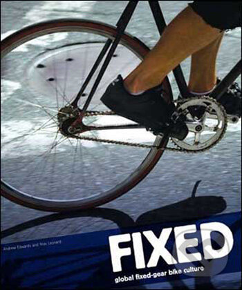 Kniha: Fixed (Andrew Edwards a Max Leonard). Laurence King Publishing, 2009 Kniha: Fixed (Andrew Edwards a Max Leonard). Laurence King Publishing, 2009