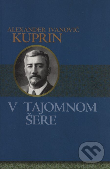 Kniha: V tajomnom šere (Alexander Ivanovič Kuprin). Vydavateľstvo Spolku slovenských spisovateľov, 2009 Kniha: V tajomnom šere (Alexander Ivanovič Kuprin). Vydavateľstvo Spolku slovenských spisovateľov, 2009