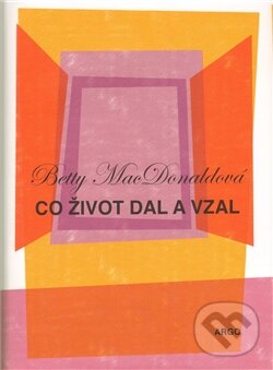 Kniha: Co život dal a vzal (Betty MacDonald). Argo, 2009 Kniha: Co život dal a vzal (Betty MacDonald). Argo, 2009