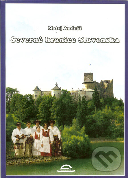 Kniha: Severné hranice Slovenska (Matej Andráš). Kubko Goral, 2009 Kniha: Severné hranice Slovenska (Matej Andráš). Kubko Goral, 2009