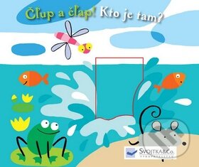 Kniha: Čľup a čľap! Kto je tam? (Svojtka&Co.). Svojtka&Co., 2009 Kniha: Čľup a čľap! Kto je tam? (Svojtka&Co.). Svojtka&Co., 2009