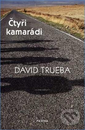 Kniha: Čtyři kamarádi (David Trueba). Paseka, 2009 Kniha: Čtyři kamarádi (David Trueba). Paseka, 2009