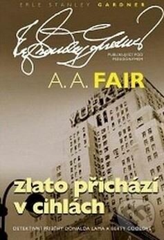 Kniha: Zlato přichází v cihlách (A.A. Fair). XYZ, 2010 Kniha: Zlato přichází v cihlách (A.A. Fair). XYZ, 2010