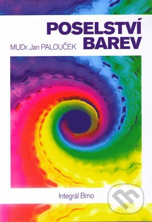 Kniha: Poselství barev (Jan Palouček). Integrál, 2009 Kniha: Poselství barev (Jan Palouček). Integrál, 2009