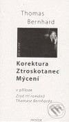 Kniha: Korektura – Ztroskotanec – Mýcení (Thomas Bernhard). Prostor, 2009 Kniha: Korektura – Ztroskotanec – Mýcení (Thomas Bernhard). Prostor, 2009