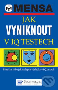 Kniha: Jak vyniknout v IQ testech (Svojtka&Co.). Svojtka&Co., 2009 Kniha: Jak vyniknout v IQ testech (Svojtka&Co.). Svojtka&Co., 2009