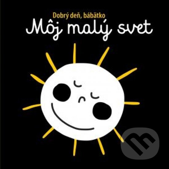 Kniha: Môj malý svet - Dobrý deň, bábätko (Svojtka&Co.). Svojtka&Co., 2020 Kniha: Môj malý svet - Dobrý deň, bábätko (Svojtka&Co.). Svojtka&Co., 2020