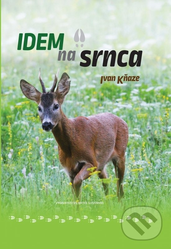 Kniha: Idem na srnca (Ivan Kňaze). Matica slovenská, 2020 Kniha: Idem na srnca (Ivan Kňaze). Matica slovenská, 2020