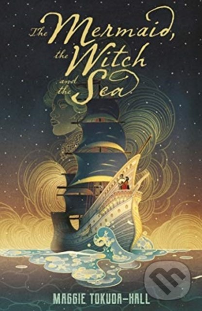 The Mermaid, the Witch and the Sea - Maggie Tokuda-Hall, Walker books, 2020
