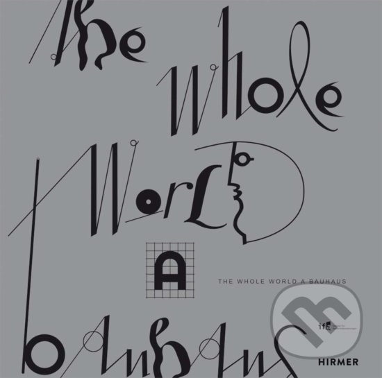 Kniha: The Whole World a Bauhaus (Hirmer). Hirmer, 2020 Kniha: The Whole World a Bauhaus (Hirmer). Hirmer, 2020