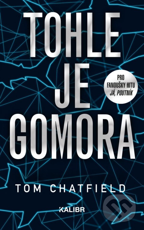 Kniha: Tohle je Gomora (Tom Chatfield). Kalibr, 2020 Kniha: Tohle je Gomora (Tom Chatfield). Kalibr, 2020