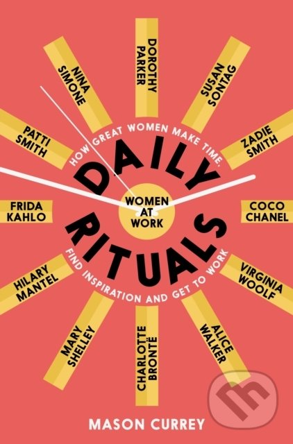 Kniha: Daily Rituals Women at Work (Mason Currey). Picador, 2020 Kniha: Daily Rituals Women at Work (Mason Currey). Picador, 2020