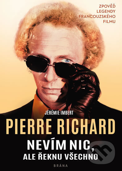 Kniha: Nevím nic, ale řeknu všechno (Jérémie Imbert a Pierre Richard). Brána, 2020 Kniha: Nevím nic, ale řeknu všechno (Jérémie Imbert a Pierre Richard). Brána, 2020