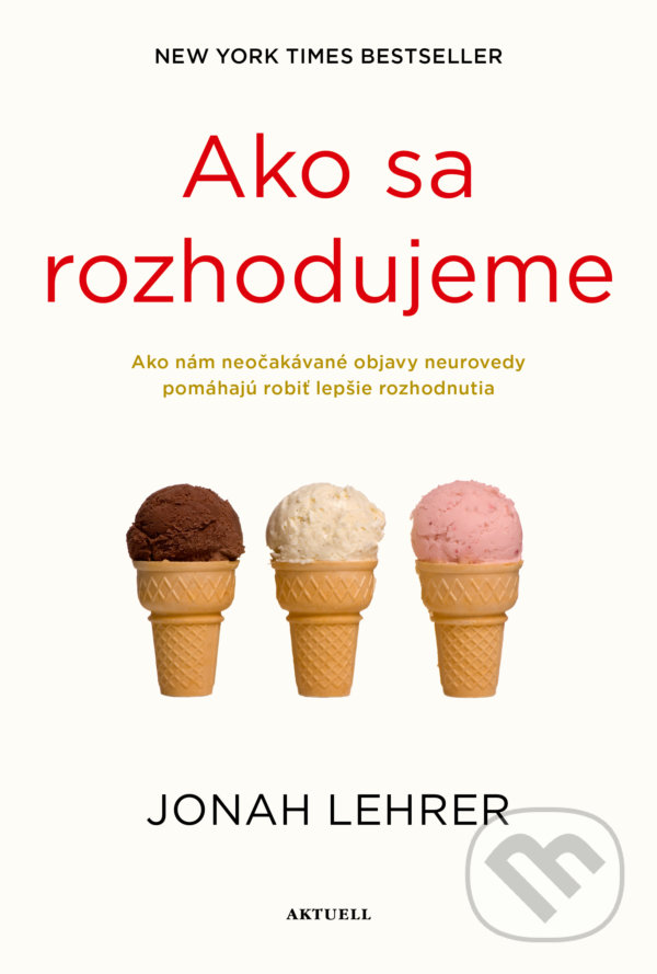 Kniha: Ako sa rozhodujeme (Jonah Lehrer). Aktuell, 2022 Kniha: Ako sa rozhodujeme (Jonah Lehrer). Aktuell, 2022