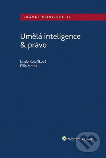 Kniha: Umělá inteligence & právo (Filip Horák a Linda Kolaříková). Wolters Kluwer ČR, 2020 Kniha: Umělá inteligence & právo (Filip Horák a Linda Kolaříková). Wolters Kluwer ČR, 2020
