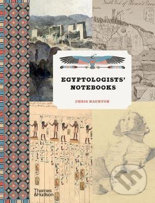 Kniha: Egyptologists’ Notebooks (Chris Naunton). Thames & Hudson, 2020 Kniha: Egyptologists’ Notebooks (Chris Naunton). Thames & Hudson, 2020