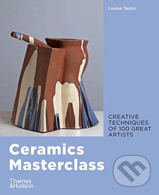 Kniha: Ceramics Masterclass (Louisa Taylor). Thames & Hudson, 2020 Kniha: Ceramics Masterclass (Louisa Taylor). Thames & Hudson, 2020