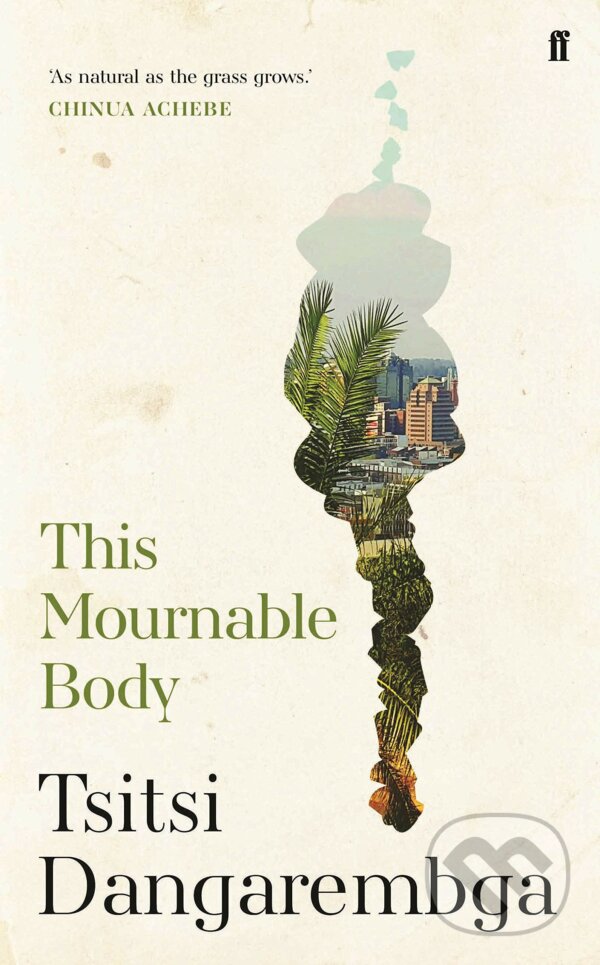 Kniha: This Mournable Body (Tsitsi Dangarembga). Faber and Faber, 2020 Kniha: This Mournable Body (Tsitsi Dangarembga). Faber and Faber, 2020