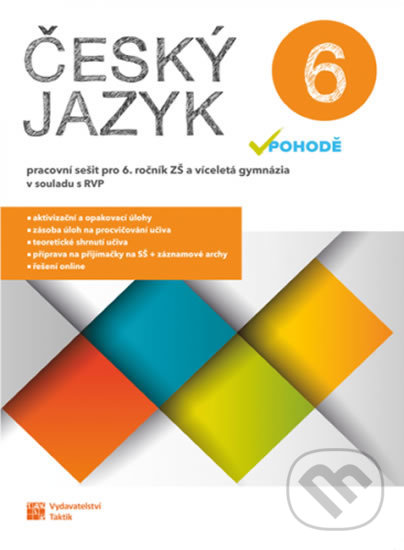 Kniha: Český jazyk v pohodě 6 – pracovní sešit (Taktik). Taktik, 2020 Kniha: Český jazyk v pohodě 6 – pracovní sešit (Taktik). Taktik, 2020