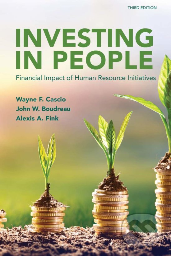 Kniha: Investing in People (Wayne F. Cascio, Alexis A. Fink a John W. Boudreau). Society for Human studies, 2019 Kniha: Investing in People (Wayne F. Cascio, Alexis A. Fink a John W. Boudreau). Society for Human studies, 2019