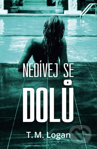 Kniha: Nedívej se dolů (T.M. Logan). OLDAG, 2020 Kniha: Nedívej se dolů (T.M. Logan). OLDAG, 2020