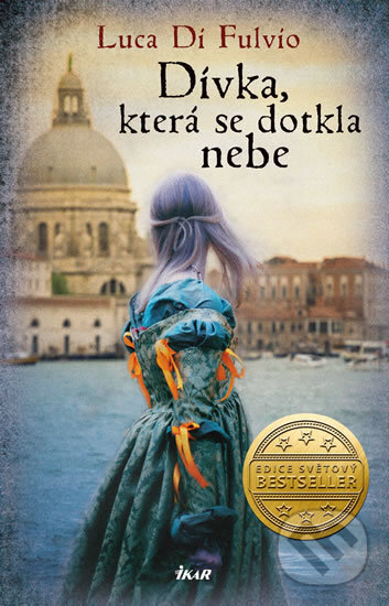Kniha: Dívka, která se dotkla nebe (Luca Di Fulvio). Ikar CZ, 2020 Kniha: Dívka, která se dotkla nebe (Luca Di Fulvio). Ikar CZ, 2020
