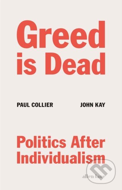Kniha: Greed Is Dead (John Kay a Paul Collier). Allen Lane, 2020 Kniha: Greed Is Dead (John Kay a Paul Collier). Allen Lane, 2020
