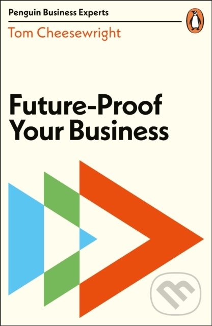 Kniha: Future-Proof Your Business (Tom Cheesewright). Penguin Books, 2020 Kniha: Future-Proof Your Business (Tom Cheesewright). Penguin Books, 2020