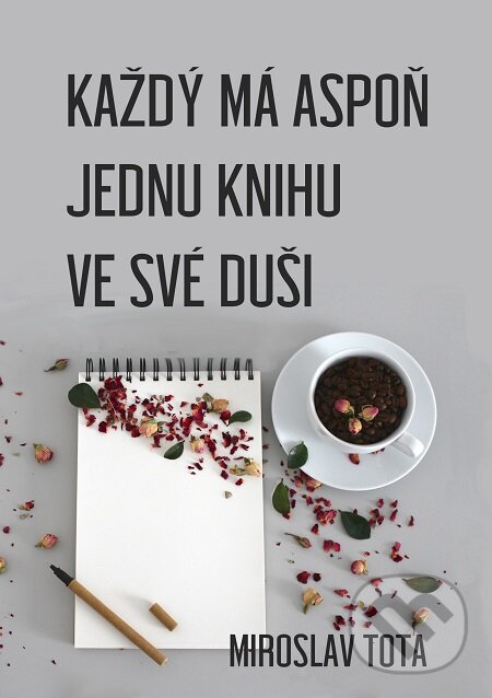 E-kniha: Každý má aspoň jednu knihu ve své duši (Miroslav Tota). E-knihy jedou E-kniha: Každý má aspoň jednu knihu ve své duši (Miroslav Tota). E-knihy jedou