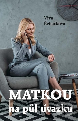 Kniha: Matkou na půl úvazku (Věra Řeháčková). Akcent, 2020 Kniha: Matkou na půl úvazku (Věra Řeháčková). Akcent, 2020