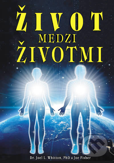 Kniha: Život medzi životmi (Joe Fisher a Joel L. Whitton). Eko-konzult, 2020 Kniha: Život medzi životmi (Joe Fisher a Joel L. Whitton). Eko-konzult, 2020