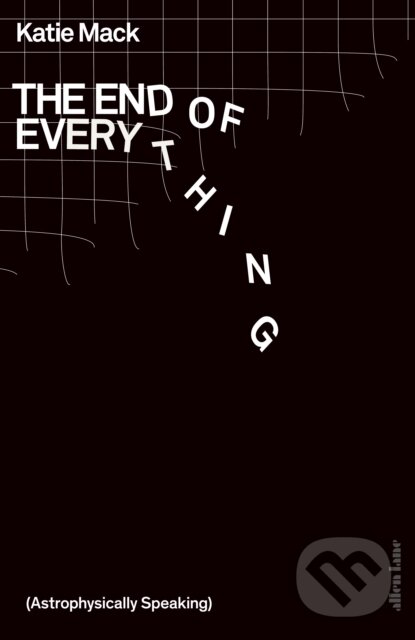 Kniha: The End of Everything (Katie Mack). Allen Lane, 2020 Kniha: The End of Everything (Katie Mack). Allen Lane, 2020