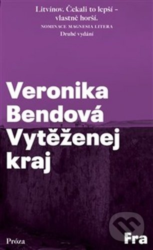 Kniha: Vytěženej kraj (Veronika Bendová). Fra, 2020 Kniha: Vytěženej kraj (Veronika Bendová). Fra, 2020