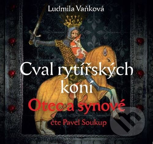 Audiokniha: Cval rytířských koní: Otec a synové (Ludmila Vaňková). Bookmedia, 2020 Audiokniha: Cval rytířských koní: Otec a synové (Ludmila Vaňková). Bookmedia, 2020