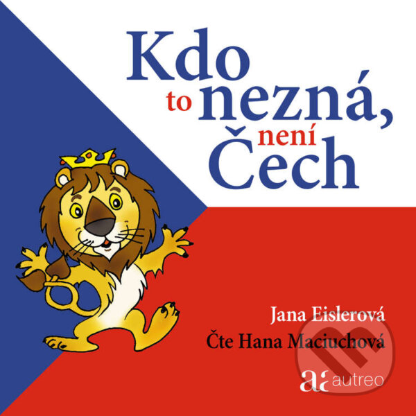 Audiokniha: Kdo to nezná, není Čech (Jana Eislerová). Autreo, 2020 Audiokniha: Kdo to nezná, není Čech (Jana Eislerová). Autreo, 2020